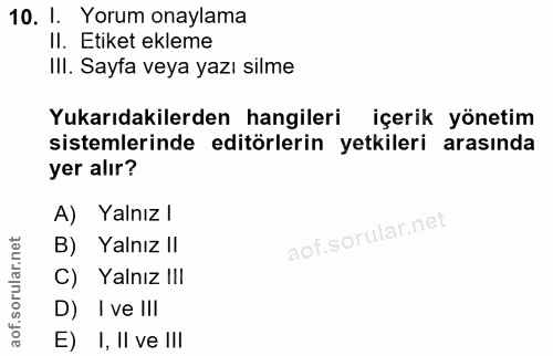 10. soru: I. Yorum onaylama II. Etiket ekleme Ill. Sayfa veya yazı silme Yukarıdakilerden hangileri içerik yönetim sistemlerind…