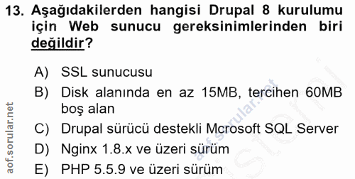 13. soru: Aşağıdakilerden hangisi Drupal 8 kurulumu için Web sunucu gereksinimlerinden biri değildir? A) SSL sunucusu B) Disk a…