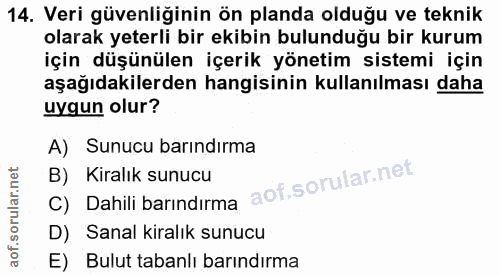 14. soru: Veri güvenliğinin ön planda olduğu ve teknik olarak yeterli bir ekibin bulunduğu bir kurum için düşünülen içerik yöne…