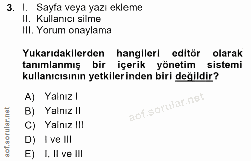3. soru: I. Sayfa veya yazı ekleme II. Kullanıcı silme III. Yorum onaylama Yukarıdakilerden hangileri editör olarak tanımlanmı…