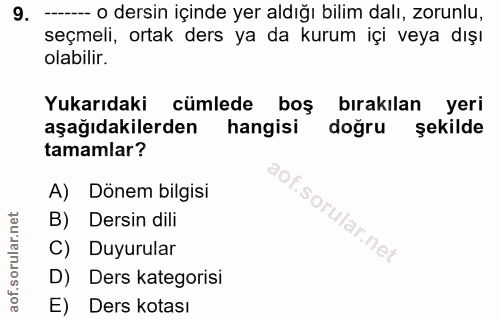 9. soru: ---- dersin içinde yer aldığı bilim dalı, zorunlu, seçmeli, ortak ders ya da kurum içi veya dışı olabilir. Yukarıdaki…