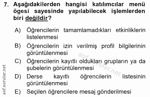 7. soru: Aşağıdakilerden hangisi katılımcılar menü ögesi sayesinde yapılabilecek işlemlerden biri değildir? A) Öğrencilerin ta…