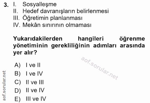 3. soru: 1. Sosyalleşme II. Hedef davranışların belirlenmesi III. Oğretimin planlanması IV. Mekân sınırının olmaması Yukarıdak…