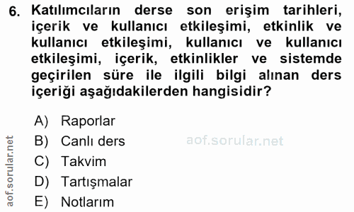 6. soru: Katılımcıların derse son erişim tarihleri, içerik ve kullanıcı etkileşimi, etkinlik ve kullanıcı etkileşimi, kullanıc…