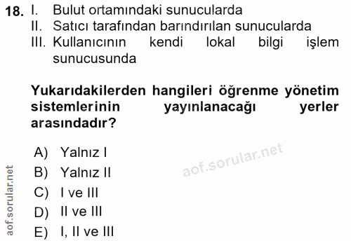 18. soru: l. Bulut ortamındaki sunucularda II. Satıcı tarafından barındırılan sunucularda IlI. Kullanıcının kendi lokal bilgi i…