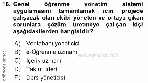 16. soru: Genel öğrenme yönetim sistemi uygulamasını tamamlamak için projede çalışacak olan ekibi yöneten ve ortaya çıkan sorun…