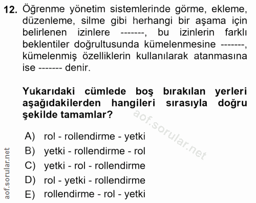12. soru: Öğrenme yönetim sistemlerinde görme, ekleme, düzenleme, silme gibi herhangi bir aşama için belirlenen izinlere ---- -…