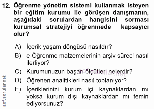 12. soru: Öğrenme yönetim sistemi kullanmak isteyen bir eğitim kurumu ile görüşen danışmanın, aşağıdaki sorulardan hangisini so…