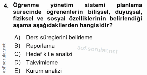 4. soru: Öğrenme yönetim sistemi planlama sürecinde öğrenenlerin bilişsel, duyuşsal, fiziksel ve sosyal özelliklerinin belirle…
