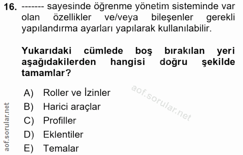 16. soru: - sayesinde öğrenme yönetim sisteminde var olan özellikler ve/veya bileşenler gerekli yapılandırma ayarları yapılarak…