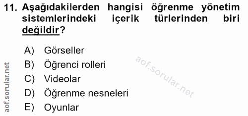 11. soru: Aşağıdakilerden hangisi öğrenme yönetim sistemlerindeki içerik türlerinden biri değildir? A) Görseller B) Öğrenci rol…