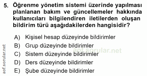 5. soru: Öğrenme yönetim sistemi üzerinde yapılması planianan bakım ve güncellemeler hakkında kullanıcıları bilgilendiren ilet…