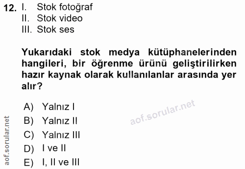 12. soru: 1. Stok fotoğraf II. Stok video III. Stok ses Yukarıdaki stok medya kütüphanelerinden hangileri, bir öğrenme ürünü ge…
