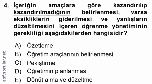 4. soru: İçeriğin amaçlara göre kazandırılıp kazandırılmadığının belirlenmesi, varsa eksikliklerin giderilmesi ve yanlışların…