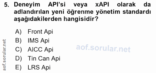 5. soru: Deneyim APl'si veya XAPI olarak da adlandırılan yeni öğrenme yönetim standardı aşağıdakilerden hangisidir? A) Front A…