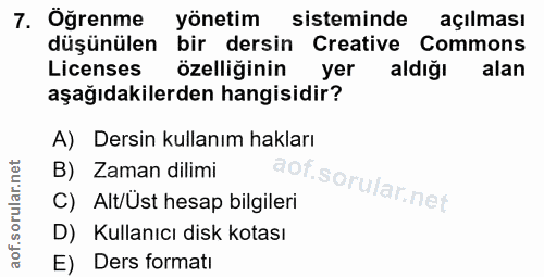 7. soru: Öğrenme yönetim sisteminde açılması düşünülen bir dersin Creative Commons Licenses özelliğinin yer aldığı alan aşağıd…