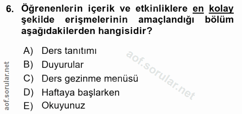 6. soru: Öğrenenlerin içerik ve etkinliklere en kolay şekilde erişmelerinin amaçlandığı bölüm aşağıdakilerden hangisidir? A) D…