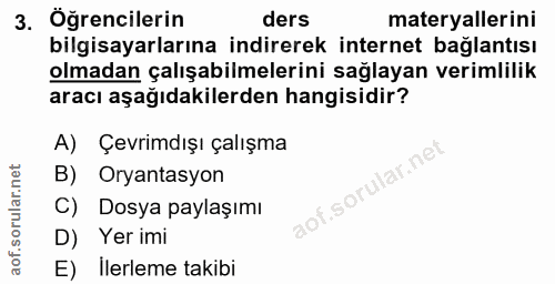 3. soru: Öğrencilerin ders materyallerini bilgisayarlarına indirerek internet bağlantısı olmadan çalışabilmelerini sağlayan ve…
