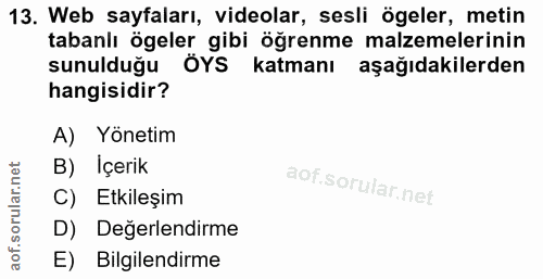 13. soru: Web sayfaları, videolar, sesli ögeler, metin tabanlı ögeler gibi öğrenme malzemelerinin sunulduğu ÖYS katmanı aşağıda…