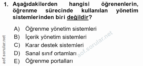 1. soru: Aşağıdakilerden hangisi öğrenenlerin, öğrenme sürecinde kullanılan yönetim sistemlerinden biri değildir? A) Öğrenme y…