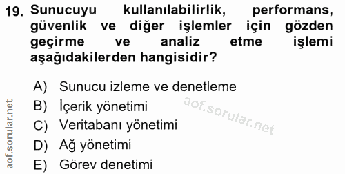 19. soru: Sunucuyu kullanılabilirlik, performans, güvenlik ve diğer işlemler için gözden geçirme ve analiz etme işlemi aşağıdak…
