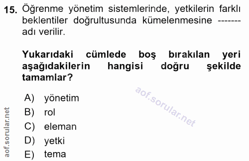 15. soru: Öğrenme yönetim sistemlerinde, yetkilerin farklı beklentiler doğrultusunda kümelenmesine -- adı verilir. Yukarıdaki c…