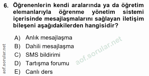 6. soru: Öğrenenlerin kendi aralarında ya da öğretim elemanlarıyla öğrenme yönetim sistemi içerisinde mesajlaşmalarını sağlaya…