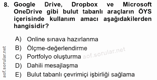 8. soru: Google Drive, Dropbox ve Microsoft OneDrive gibi bulut tabanlı araçların ÖYS içerisinde kullanım amacı aşağıdakilerde…