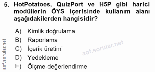 5. soru: HotPotatoes, QuizPort ve H5P gibi harici modüllerin OYS icerisinde kullanım alanı aşağıdakilerden hangisidir? A) Kiml…