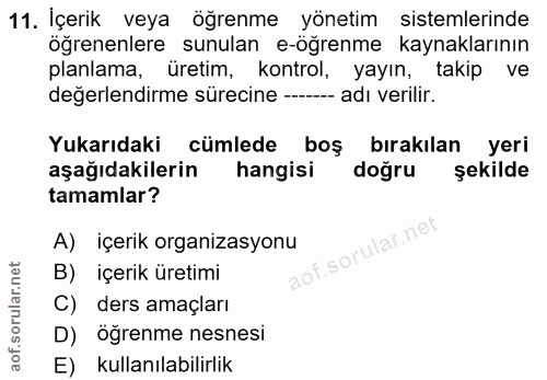 11. soru: İçerik veya öğrenme yönetim sistemlerinde öğrenenlere sunulan e-öğrenme kaynaklarının planlama, üretim, kontrol, yayı…