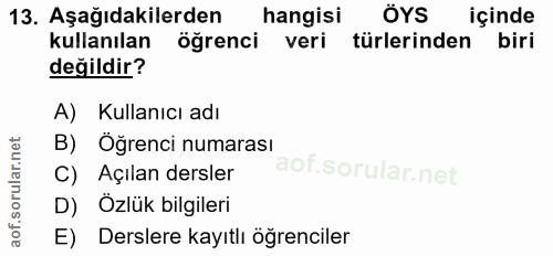 13. soru: Aşağıdakilerden hangisi ÖYS içinde kullanılan öğrenci veri türlerinden biri değildir? A) Kullanıcı adı B) Öğrenci num…