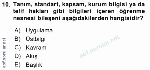 10. soru: Tanım, standart, kapsam, kurum bilgisi ya da telif hakları gibi bilgileri içeren öğrenme nesnesi bileşeni aşağıdakile…