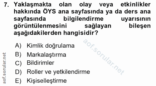 7. soru: Yaklaşmakta olan olay veya etkinlikler hakkında ÖYS ana sayfasında ya da ders ana sayfasında bilgilendirme uyarısının…