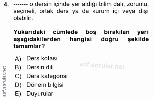 4. soru: - o dersin içinde yer aldığı bılim dalı, zorunlu, seçmeli, ortak ders ya da kurum içi veya dışı olabilir. Yukarıdaki…