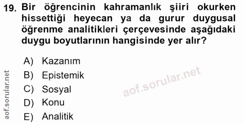 19. soru: Bir öğrencinin kahramanlık şiiri okurken hissettiği heyecan ya da gurur duygusal öğrenme analitikleri çerçevesinde aş…