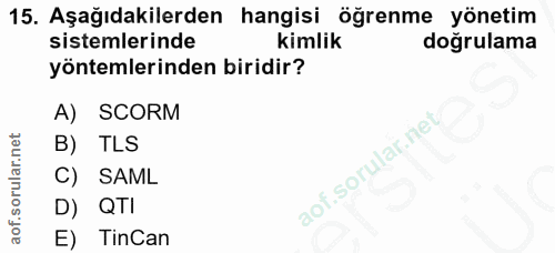15. soru: Aşağıdakilerden hangisi öğrenme yönetim sistemlerinde kimlik doğrulama yöntemlerinden biridir? A) SCORM B) TLS C) SAM…