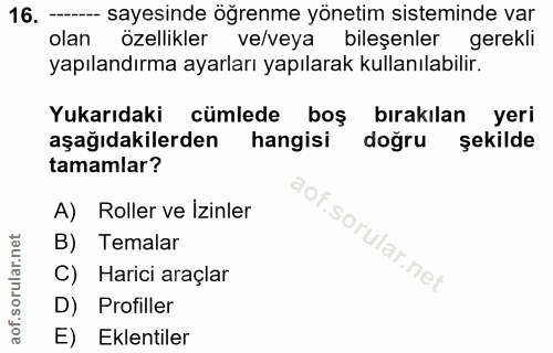 16. soru: - sayesinde öğrenme yönetim sisteminde var olan özellikler ve/veya bileşenler gerekli yapılandırma ayarları yapılarak…