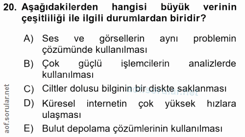 20. soru: Aşağıdakilerden hangisi büyük verinin çeşitliliği ile ilgili durumlardan biridir? A) Ses ve görsellerin aynı problemi…