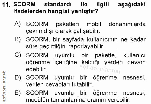 11. soru: SCORM standardı ile ilgili aşağıdaki ifadelerden hangisi yanlıştır? A) SCORM paketleri mobil donanımlarda çevrimdışı…