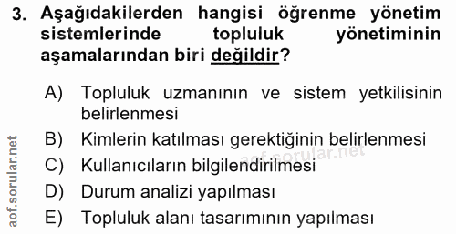 3. soru: Aşağıdakilerden hangisi öğrenme yönetim sistemlerinde topluluk yönetiminin aşamalarından biri değildir? A) Topluluk u…