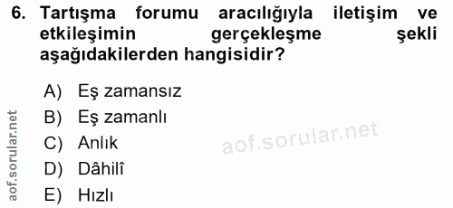 6. soru: Tartışma forumu aracılığıyla iletişim ve etkileşimin gerçekleşme şekli aşağıdakilerden hangisidir? A) Eş zamansız B)…