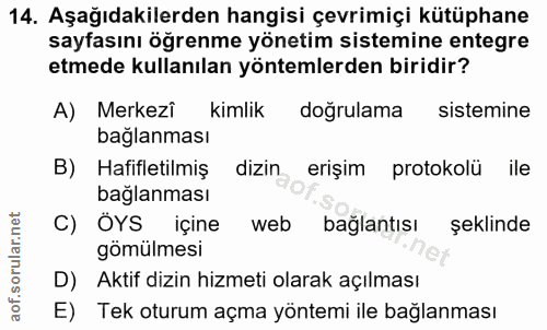 14. soru: Aşağıdakilerden hangisi çevrimiçi kütüphane sayfasını öğrenme yönetim sistemine entegre etmede kullanılan yöntemlerde…