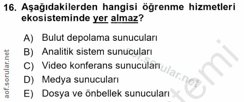 16. soru: Aşağıdakilerden hangisi öğrenme hizmetleri ekosisteminde yer almaz? A) Bulut depolama sunucuları B) Analitik sistem s…
