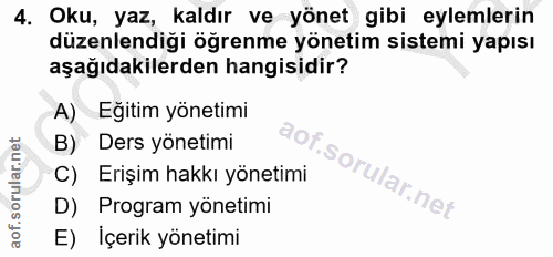 4. soru: Oku, yaz, kaldır ve yönet gibi eylemlerin düzenlendiği öğrenme yönetim sistemi yapısı aşağıdakilerden hangisidir? A)…