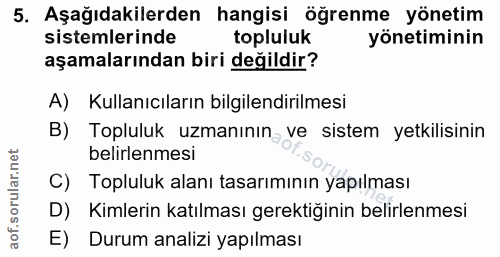 5. soru: Aşağıdakilerden hangisi öğrenme yönetim sistemlerinde topluluk yönetiminin aşamalarından biri değildir? A) Kullanıcıl…