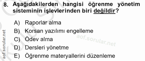 8. soru: Aşağıdakilerden hangisi öğrenme yönetim sisteminin işlevlerinden biri değildir? A) Raporlar alma B) Korsan yazılımı e…