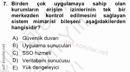 7. soru: Birden çok uygulamaya sahip olan kurumların erişim izinlerinin tek bir merkezden kontrol edilmesini sağlayan sistem m…