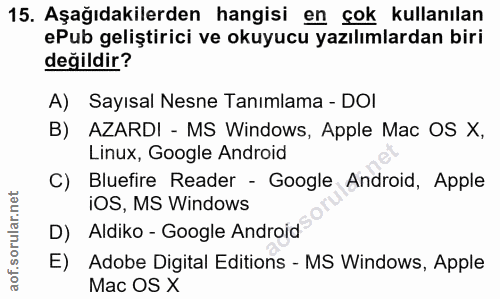 15. soru: Aşağıdakilerden hangisi en çok kullanılan ePub geliştirici ve okuyucu yazılımlardan biri değildir? A) Sayısal Nesne T…
