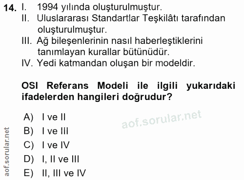 14. soru: I. 1994 yılında oluşturulmuştur. II. Uluslararası Standartlar Teşkilâtı tarafından oluşturulmuştur. III. Ağ bileşenle…