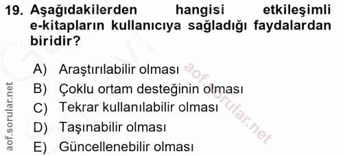 19. soru: Aşağıdakilerden hangisi etkileşimli e-kitapların kullanıcıya sağladığı faydalardan biridir? A) Araştırılabilir olması…
